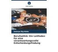 Berufsethik: Ein Leitfaden für eine verantwortungsvolle Entscheidungsfindung