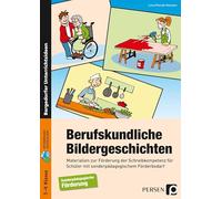 Berufskundliche Bildergeschichten: Materialien zur Förderung der Schreibkompetenz für Schüler mit sonderpädagogischem Förderbedarf (7. bis 9. Klasse)