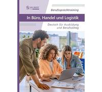 Berufssprachtraining: In Büro, Handel und Logistik: Deutsch für Ausbildung und Berufsalltag