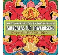 Beruhigende & entspannende Mandalas für Erwachsene - Malbuch mit 50 Mandalas zum Abbau von Wut, Ärger, Stress, Aggression und Zorn: Für den ... geeignet als Mandala Geschenk - Geschenkbuch
