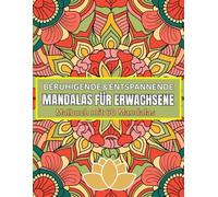 Beruhigende & entspannende Mandalas für Erwachsene - Malbuch mit 60 Mandalas zum Abbau von Wut, Ärger, Stress, Aggression und Zorn: Für den ... geeignet als Mandala Geschenk - Geschenkbuch