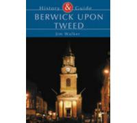 Berwick Upon Tweed : History & Guide