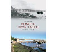 Berwick Upon Tweed Through Time