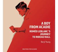 Beryl Young A Boy From Acadie: Romeo LeBlanc's Journey To Rideau Hall Beryl Young Multicolor