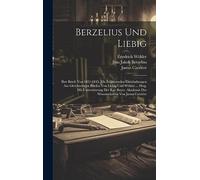 Berzelius Und Liebig: Ihre Briefe Von 1831-1845. Mit Erläuternden Einschaltungen Aus Gleichzeitigen Briefen Von Liebig Und Wöhler ... Hrsg. Mit ... Der Wissenschaften Von Justus Carrière