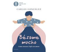 Bésame mucho. Come crescere i figli con amore (Oscar bestsellers life)