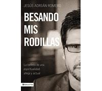 Besando mis rodillas: La belleza de una espirtualidad añeja y actual