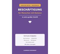 Beschäftigung für Menschen mit Demenz: Einfache Rätsel und vertraute Aufgaben in extra großer Schrift - Sprichwörter, Gegenteile, Wortsuche und mehr zur liebevollen Aktivierung, mit allen Lösungen