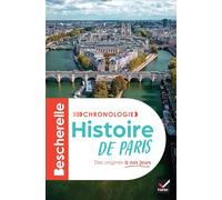 Bescherelle - Chronologie de l'histoire de Paris: l'histoire de Paris et de ses habitants, de la Lutèce gallo-romaine au Grand Paris