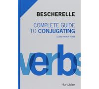 Bescherelle Complete Guide to Conjugating: 12,000 French Verbs