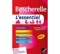Bescherelle: L'essentiel: Pour Mieux S'exprimer A L'ecrit Et A L'oral