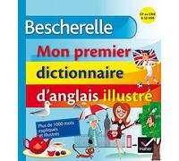 Bescherelle: Mon premier dictionnaire d'anglais illustre