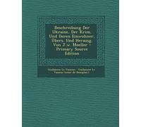 Beschreibung Der Ukraine, Der Krim, Und Deren Einwohner, Übers. Und Herausg. Von J.w. Moeller
