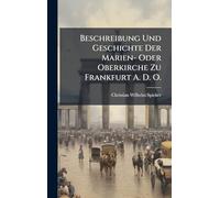 Beschreibung Und Geschichte Der Marien- Oder Oberkirche Zu Frankfurt A. D. O.