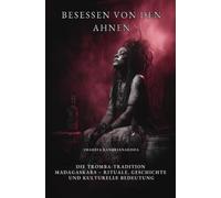 Besessen von den Ahnen: Die Tromba-Tradition Madagaskars - Rituale, Geschichte und kulturelle Bedeutung
