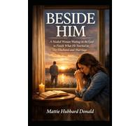 Beside Him: A Healed Woman Waiting on the Lord to Finish What He Started in Her Husband and Marriage