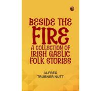 Beside the Fire: A collection of Irish Gaelic folk stories