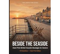 Beside the Seaside: 125 Giant Print Questions on the British Seaside for Seniors (Great British Nostalgia Quiz Collection)