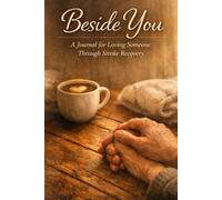 Beside You: A Journal for Loving Someone Through Stroke Recovery