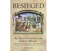 Besieged: An Encyclopedia of Great Sieges from Ancient Times to the Present