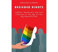 BESIEGED RIGHTS: LGBTQ+ Healthcare & Civil Liberties in the Age of the Big Beautiful Bill