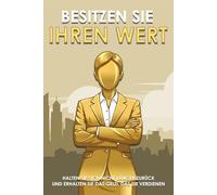 Besitzen Sie Ihren Wert: Halten Sie sich nicht länger zurück und erhalten Sie das Geld, das Sie verdienen