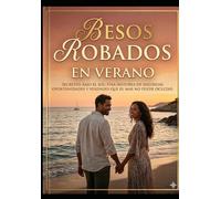 Besos Robados en Verano: Secretos bajo el sol: Una historia de segundas oportunidades y verdades que el mar no puede ocultar.
