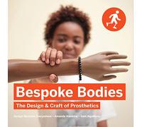 Bespoke Bodies: The Design & Craft of Prosthetics