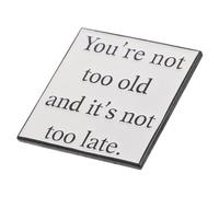 BESPORTBLE Inspirational Metal Lapel Pin with Minimalist Motivational Quote You Re Not Too Old Not Too Late Party Badge Brooch Gift for Celebration and Encouragement