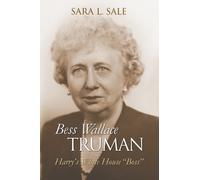 Bess Wallace Truman : Harry's White House "Boss"