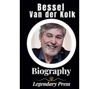 Bessel van der Kolk: The Biography of Bessel van der Kolk (The Untold Tales: A Series of Biographies)