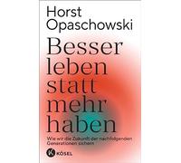Besser leben statt mehr haben: Wie wir die Zuku, Opaschowski.