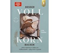 Besser Vollkorn backen: Brote, Brotchen und Su, Geiler, Geiler,.