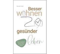 Besser wohnen - gesünder leben: Das einzige Buch, das du übers Wohnen lesen solltest