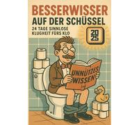 Besserwisser auf der Schüssel: 24 Tage sinnlose Klugheit fürs Klo - Der absurdeste Adventskalender des Jahres