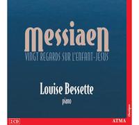 Bessette, Louise - Messiaen: Vingt Regards sur l'Enfant-Jésus