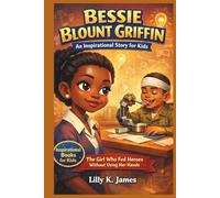 BESSIE BLOUNT GRIFFIN An Inspirational Story for Kids: The Girl Who Fed Heroes Without Using Her Hands (An Inspirational Inventors Stories for Kids)