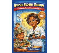 BESSIE BLOUNT GRIFFIN Inspirational And Influential Women Inventors For Kids: She Saw a Problem… Then Invented the Solution (Know all your Famous Inventors World wild)