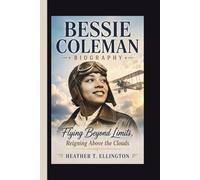 BESSIE COLEMAN: Flying Beyond Limits, Reigning Above the Clouds