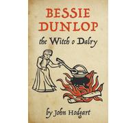 Bessie Dunlop, the Witch o Dalry