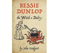 Bessie Dunlop, the Witch o Dalry