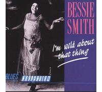 Bessie Smith - I'm Wild About That Thing