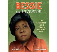 Bessie the Inventor: The STEMinist Who Forged Her Own Path