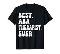 Best ABA Therapist Ever - Autism Behavioral Therapy T-Shirt