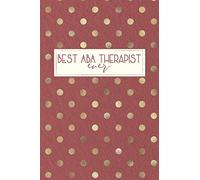 Best ABA Therapist Ever: Behavior Therapist GIfts, ABA Therapy Gifts, Behavior Therapist Notebook, Behavior Therapy Journal, ABA Therapy, 6x9 college ruled notebook