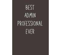 Best Admin Professional Ever - Lined Appreciation Notebook | 6x9 Journal with 120 Pages | Thank You Gift for Administrative Assistants, Office Staff & Support Heroes