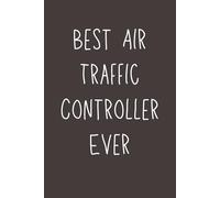 Best Air Traffic Controller Ever - Funny Lined Notebook, 120 Pages, 6x9 Softcover Journal, Appreciation Gift for Aviation Professionals & Pilots