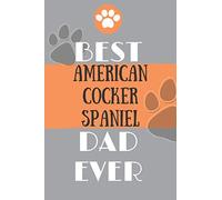 Best American Cocker Spaniel Dad Ever: Lined Journal / notebook color Gift, 120 Pages, 6x9, Soft Cover, Matte Finish