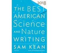 Best American Science and Nature Writing 2018