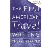 Best American Travel Writing 2018